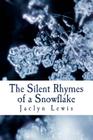 The Silent Rhymes of a Snowflake By Jaclyn Lewis Cover Image