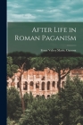 After Life in Roman Paganism By Franz Valery Marie Cumont (Created by) Cover Image