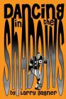 Dancing in the Shadows By Larry J. Gagner Cover Image