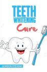 Teeth Whitening Cure: Natural Teeth Whitening At Home Cover Image