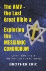 The AMV - the Last Great Bible & Exploring the Messianic Conundrum Cover Image