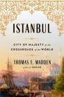 Istanbul: City of Majesty at the Crossroads of the World By Thomas F. Madden Cover Image