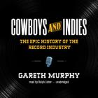 Cowboys and Indies Lib/E: The Epic History of the Record Industry Cover Image
