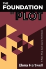 The Foundation of Plot: A Wait, Wait, Don't Query (Yet!) Book By Elena Hartwell Cover Image