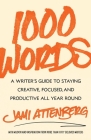1000 Words: A Writer's Guide to Staying Creative, Focused, and Productive All Year Round By Jami Attenberg Cover Image