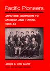Pacific Pioneers: Japanese Journeys to America and Hawaii, 1850-80 (Asian American Experience) By John E. Van Sant Cover Image