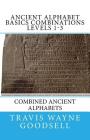 Ancient Alphabet Basics Combinations Levels 1-3: Combined Ancient Alphabets By Travis Wayne Goodsell (Translator), Travis Wayne Goodsell Cover Image