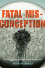 Fatal Misconception: The Struggle to Control World Population By Matthew Connelly Cover Image
