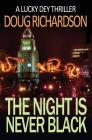 The Night is Never Black: A Lucky Dey Thriller By Doug Richardson Cover Image