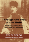 Through the Eyes of the Mufti: The Essays of Haj Amin, Translated and Annotated By Zvi Elpeleg (Editor), Rachel Kessel (Translated by) Cover Image