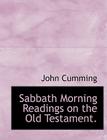 Sabbath Morning Readings on the Old Testament. By John Cumming Cover Image