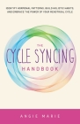 The Cycle Syncing Handbook: Identify Hormonal Patterns, Build Holistic Habits, and Embrace the Power of Your Menstrual Cycle By Angie Marie Cover Image