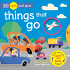 Spin and Spot Things That Go: What Can You Spin and Spot Today? By DK, Anna Suessbauer (Illustrator) Cover Image