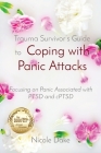 Trauma Survivor's Guide to Coping with Panic Attacks: Focusing on Panic Associated with PTSD and cPTSD By Nicole Dake Cover Image