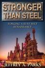 Stronger Than Steel: Forging a Rust Belt Renaissance By Jeffrey A. Parks Cover Image