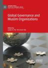 Global Governance and Muslim Organizations (International Political Economy) By Leslie A. Pal (Editor), M. Evren Tok (Editor) Cover Image
