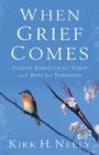 When Grief Comes: Finding Strength for Today and Hope for Tomorrow By Kirk Neely Cover Image