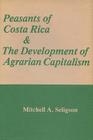 Peasants of Costa Rica and the Development of Agrarian Capitalism By Mitchell Seligson Cover Image