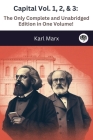Capital Vol. 1, 2, & 3: The Only Complete and Unabridged Edition in One Volume! By Karl Marx Cover Image