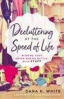 Decluttering at the Speed of Life: Winning Your Never-Ending Battle with Stuff By Dana K. White Cover Image