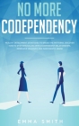 No More Codependency: Healthy Detachment Strategies to Break the Pattern. How to Stop Struggling with Codependent Relationships, Obsessive J By Emma Smith Cover Image