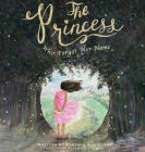 The Princess Who Forgot Her Name By Cynthia Magallanes, Kamdon Callaway (Illustrator) Cover Image