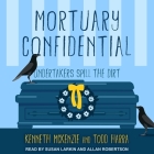 Mortuary Confidential: Undertakers Spill the Dirt By Kenneth McKenzie, Todd Harra, Allan Robertson (Read by) Cover Image