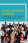 Bound-for-Career Guidebook: A Student Guide to Career Exploration, Decision Making, and the Job Search By Frank Burtnett Cover Image