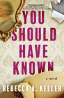 You Should Have Known: A Novel By Rebecca A. Keller Cover Image