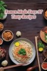 Ramen Made Easy: 97 Tasty Recipes Cover Image