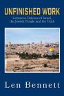 Unfinished Work: Letters in Defense of Israel, the Jewish People and the Truth By Len Bennett Cover Image