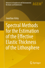 Spectral Methods for the Estimation of the Effective Elastic Thickness of the Lithosphere (Advances in Geophysical and Environmental Mechanics and Math) By Jonathan Kirby Cover Image