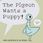The Pigeon Wants a Puppy! By Mo Willems Cover Image