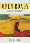 Open Roads: Exercises in Writing Poetry By Diane Thiel Cover Image