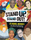 Stand Up, Stand Out!: 25 Rebel Heroes Who Stood Up for Their Beliefs - And How They Could Inspire You By Kay Woodward Cover Image