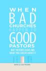 When Bad Churches Happen to Good Pastors: Why Pastors Leave and What You Can Do about It By David Frisbie Cover Image