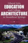 Liberal Arts Education and College Architecture in Steamboat Springs  By Robert P. Baker Cover Image