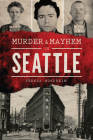 Murder & Mayhem in Seattle By Teresa Nordheim Cover Image
