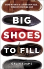 Big Shoes to Fill: Stepping Into a Leadership Role...Without Stepping in It Cover Image