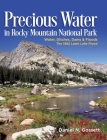 Precious Water in Rocky Mountain National Park. Water, Ditches, Dams and Floods. The 1982 Lawn Lake Flood By Daniel N. Gossett Cover Image