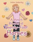 A Heart Blooms at Twenty-Four Homes By Arthur Ketterling Cover Image
