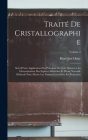 Traité De Cristallographie: Suivi D'une Application Des Principes De Cette Science a La Détermination Des Espèces Minérales Et D'une Nouvelle Méth By René Just Haüy Cover Image