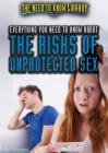 Everything You Need to Know about the Risks of Unprotected Sex (Need to Know Library) By Carolyn DeCarlo Cover Image
