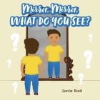 Mirror, Mirror, What Do You See? By Sonia Rodi, Stephanie McCaffery (Illustrator) Cover Image