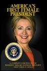 America's First Female President: A Complete Chronology of President Hillary Rodham Clinton's First Term in Office By Jp Brown Cover Image