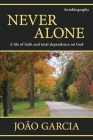 Never Alone: A life of faith and total dependence on God Cover Image