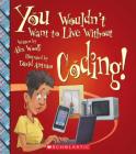 You Wouldn't Want to Live Without Coding! (You Wouldn't Want to Live Without…) (You Wouldn't Want to Live Without...) By Alex Woolf, David Antram (Illustrator) Cover Image