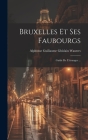 Bruxelles Et Ses Faubourgs: Guide De L'étranger ... Cover Image