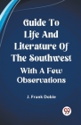 Guide To Life And Literature Of The Southwest With A Few Observations Cover Image