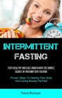 Intermittent Fasting: Stay Healthy And Live Longer With The Simple Secret Of Intermittent Fasting (Proven Steps To Healing Your Body And Los By Rolando Washington Cover Image